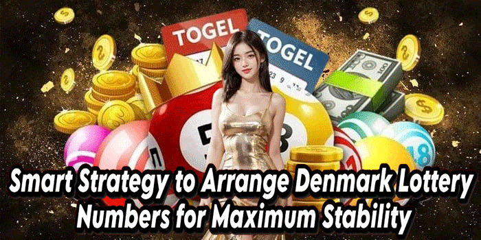 Smart Strategy to Arrange Denmark Lottery Numbers for Maximum Stability