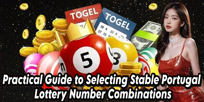 Practical Guide to Selecting Stable Portugal Lottery Number Combinations
