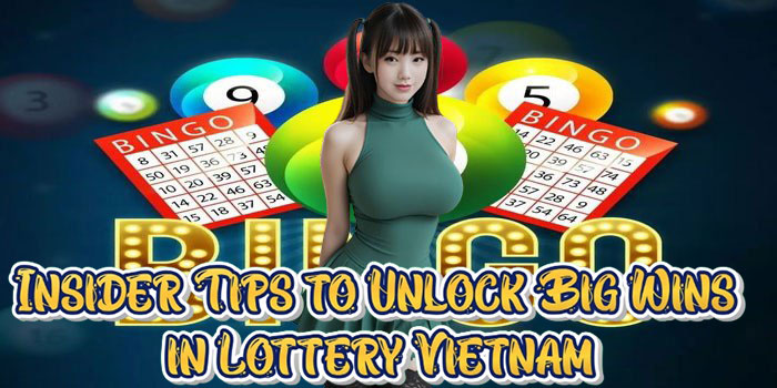 Insider Tips to Unlock Big Wins in Lottery Vietnam